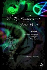The Re-enchantment Of The West: Alternative Spiritualities, Sacralization, Popular Culture, and Occulture