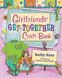 Girlfriends' Get-together Craft Book (Girl Crafts)