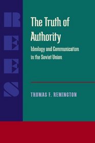 The Truth of Authority: Ideology and Communication in the Soviet Union (Pitt Russian East European)