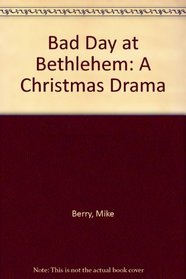 Bad Day at Bethlehem: A Christmas Drama