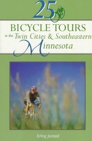 25 Bicycle Tours in the Twin Cities and Southeastern Minnesota (25 Bicycle Tours Series)