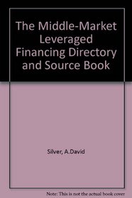 The Middle-Market Leveraged Financing Directory and Source Book