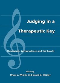 Judging in a Therapeutic Key: Therapeutic Jurisprudence and the Courts