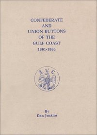 Confederate and Union Buttons of the Gulf Coast 1861 1865 (Museum publication)