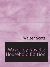 Waverley Novels: Household Edition