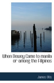 When Dewey Came to manila or among the Filipinos