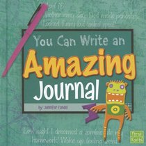 You Can Write an Amazing Journal (First Facts: You Can Write)