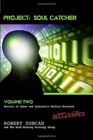 Project: Soul Catcher: Secrets of Cyber and Cybernetic Warfare Revealed (Volume 2)