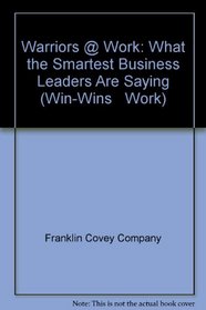 Warriors @ Work: What the Smartest Business Leaders are Saying (Win-Wins @ Work)