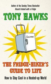 The Fridge-Hiker's Guide to Life: How to Stay Cool When You're Feeling the Heat