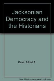 Jacksonian Democracy and the Historians