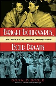 Bright Boulevards, Bold Dreams : The Story of Black Hollywood