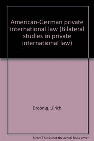 American-German private international law (Bilateral studies in private international law)