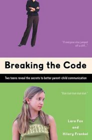 Breaking the Code : Two Teens Reveal The Secrets To Better Parent-Child Communication