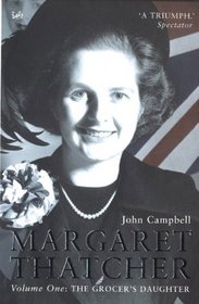 Margaret Thatcher :  Volume One : The Grocer's Daughter