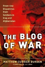 The Blog of War: Front-Line Dispatches from Soldiers in Iraq and Afghanistan