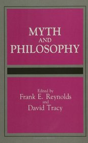 Myth and Philosophy (Suny Series, Toward a Comparative Philosophy of Religions)