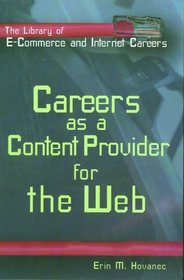 Careers As an Content Provider for the Web (The Library of E-Commerce and Internet Careers)