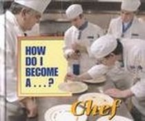 How Do I Become A...? - Chef (How Do I Become A...?)