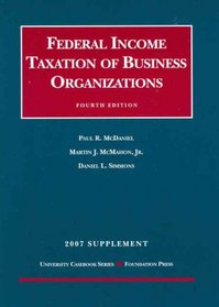 Federal Income Taxation of Business Organizations, 4th, 2007 Supplement (University Casebook Series)