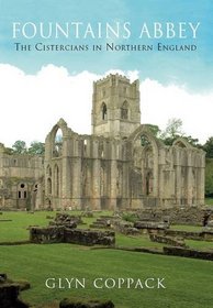 Fountains Abbey: The Cistercians in Northern England