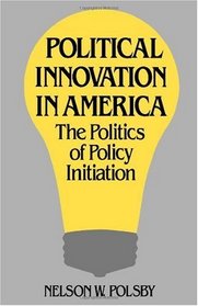 Political Innovation in America: The Politics of Policy Initiation