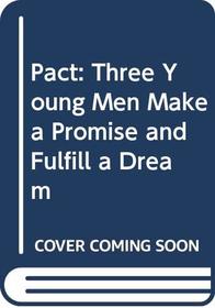 Pact: Three Young Men Make a Promise and Fulfill a Dream