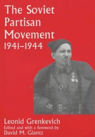 The Soviet Partisan Movement, 1941-1944: A Critical Historiographical Analysis (Cass Series on Soviet (Russian) Military Experience, 4)