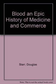 Blood: An Epic History Of Medicine And Commerce