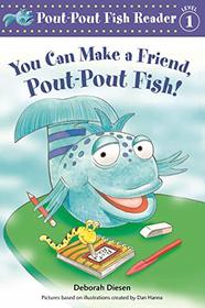 You Can Make a Friend, Pout-Pout Fish! (A Pout-Pout Fish Reader)