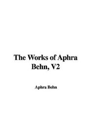 The Works of Aphra Behn, V2
