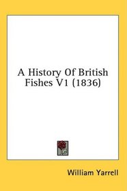 A History Of British Fishes V1 (1836)