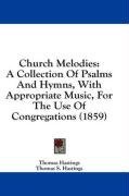 Church Melodies: A Collection Of Psalms And Hymns, With Appropriate Music, For The Use Of Congregations (1859)