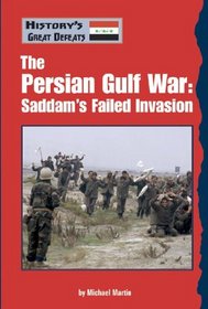 History's Great Defeats - The Persian Gulf War: Saddam's Failed Invasion (History's Great Defeats)