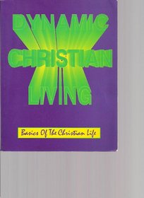 Dynamic Christian Living: Basics of the Christian Life