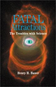 Fatal Attractions: The Troubles with Science