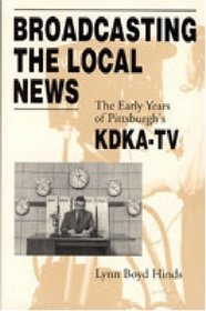 Broadcasting the Local News: The Early Years of Pittsburgh's Kdka-TV
