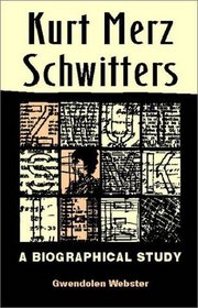 Kurt Merz Schwitters : A Biographical Study
