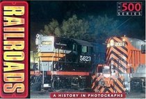 Railroads: The History of the American Railroads in 500 Photos (The 500 Series)