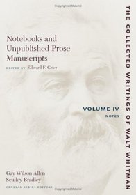 Notebooks and Unpublished Prose Manuscripts: Volume IV: Notes (The Collected Writing of Walt Whitman) (Volume 4)