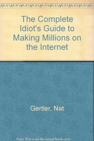The Complete Idiot's Guide to Making Millions on the Internet