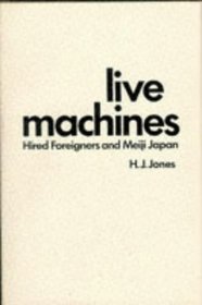 Live Machines: Hired Foreigners and Meiji Japan