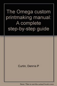 The Omega custom printmaking manual: A complete step-by-step guide