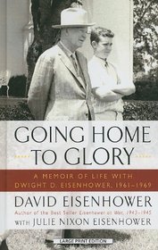 Going Home to Glory: A Memoir of Life with Dwight D. Eisenhower, 1961-1969 (Thorndike Press Large Print Biography Series)