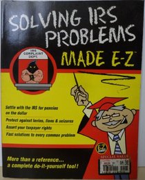 Solving IRS Problems Made E-Z! (E-Z Legal Guide)