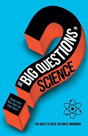 The Big Questions in Science: The Quest to Solve the Great Unknowns