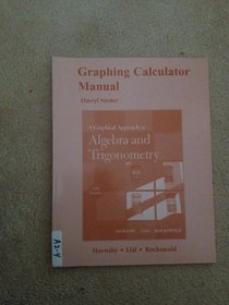 Graphing Calculator Manual for A Graphical Approach to Algebra and Trigonometry