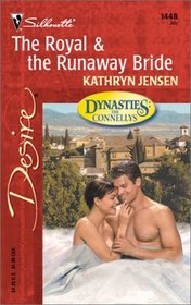 The Royal & The Runaway Bride  (Dynasties: The Connellys) (Silhouette Desire, No. 1448)