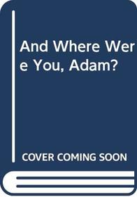 And Where Were You, Adam?