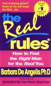 The Real Rules : How to Find the Right Man for the Real You